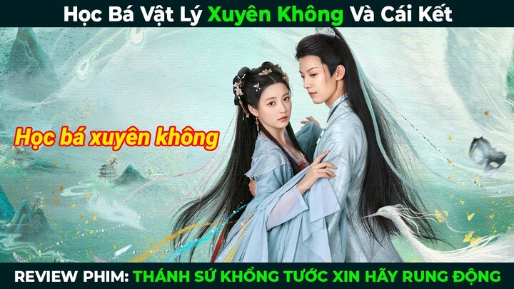 [Review Phim] Học Bá Vật Lý Xuyên Không Và Cái Kết | Thánh Sứ Khổng Tước Xin Hãy Rung Động