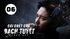 Tập 6| Cái Chết Của Bạch Tuyết - Black Out (Byun Yo Han, Go Joon, Go Bo Gyeol,...).