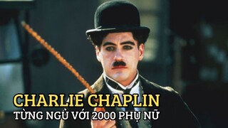 Charlie Chaplin - “Vua Hề Sác Lô” từng ngủ với 2.000 phụ nữ và nỗi ám ảnh với những thiếu nữ 16 tuổi