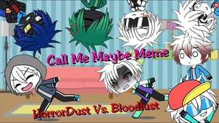 Call Me Maybe Meme //HorrorDust Vs.  Bloodlust//