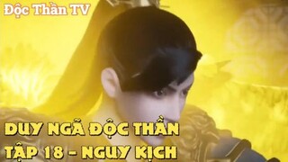 Duy Ngã Độc Thần Tập 18 - Nguy Kịch!