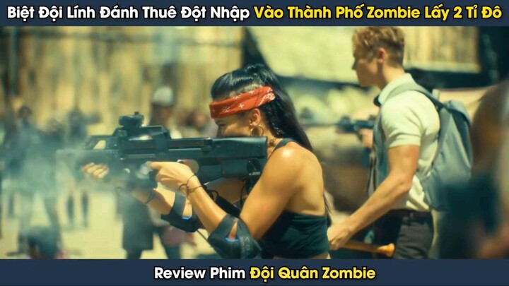 [Review Phim] Biệt Đội Đánh Thuê Đột Nhập Vào Thành Phố Zombie Để Tìm 2 Tỉ Đô Thất Lạc