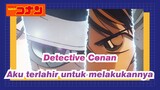 [Detective Conan/Editan Karakter] Aku terlahir untuk melakukannya