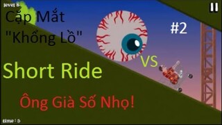 Short Ride - Tập 2 : Cặp Mắt "Khổng Lồ" và Ông Già Số Nhọ!