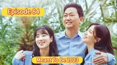 🇰🇷 Meant to Be 2023 Episode 84| English SUB (High-quality)