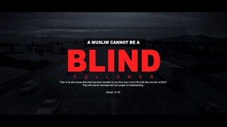 A Muslim Cannot Be A Blind Follower