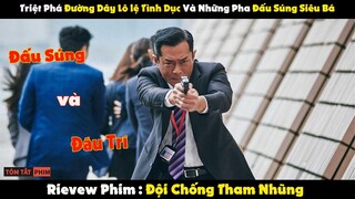 Review Phim : Triệt Phá Đường Dây Mại Dâm Và Màn Mưa Đạn Siêu Bá Đạo | ĐỘI CHỐNG THAM NHŨNG