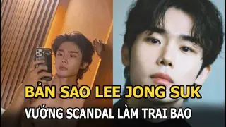 “Bản sao Lee Jong Suk” vướng scandal làm trai bao, lên tiếng phủ nhận và lấy mạng sống ra để đảm bảo