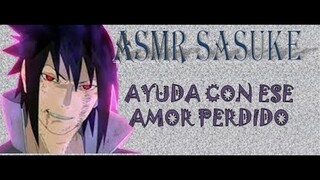 ASMR Sasuke, ayuda con ese amor perdido...⚠️SPOILER NARUTO SHIPPUDEN 138+⚠️