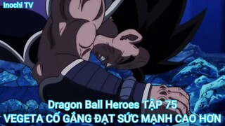 Dragon Ball Heroes TẬP 75-VEGETA CỐ GẮNG ĐẠT SỨC MẠNH CAO HƠN