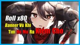 [Genshin Impact] Banner Vũ Khí Roll x80 Kiếm Hộ Ma Hay Ra Kiếm CHÓ ?? || Nguyên Kỷ