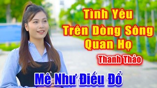 Tình Yêu Trên Dòng Sông Quan Họ - Em Gái Xinh Đẹp Có Giọng Ca Ngọt Ngào Nghe Mê Như Điếu Đổ