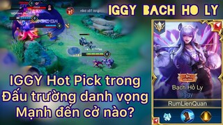 IGGY hot pick trong ĐẤU TRƯỜNG DANH VỌNG mạnh đến cở nào? Rum ●○ Iggy / LIÊN QUÂN