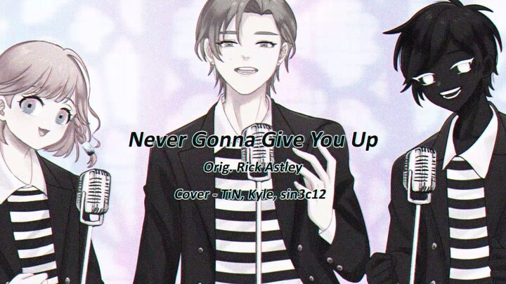 【翻唱】"NEVER GONNA GIVE YOU UP" Japanese Cover (Ft. TiN, Kyle, sin3c12)