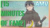 [15 MINUTES OF FAME] AMV