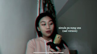 simula pa nung una cover | sad version