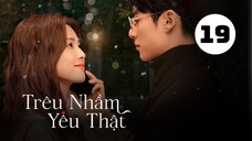 Tập 19| Trêu Nhầm Yêu Thật (Dĩ Ái Vi Doanh) - Only For Love (Bạch Lộc, Vương Hạc Đệ,...).