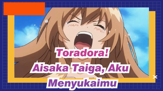 Toradora! | Aisaka Taiga, Aku Menyukaimu