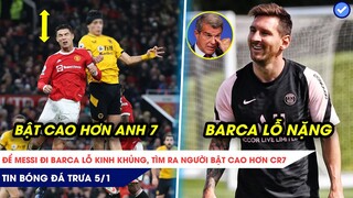 TIN BÓNG ĐÁ TRƯA 5/1 | Để Messi đi Barca lỗ kinh khủng, tìm ra người bật cao hơn CR7