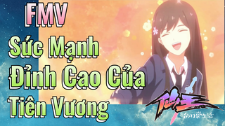 [Nhật Ký Của Tiên Vương] FMV | Sức Mạnh Đỉnh Cao Của Tiên Vương