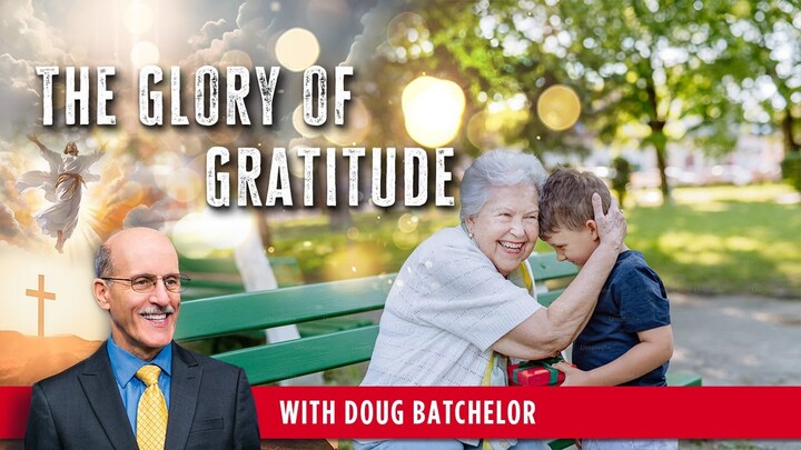 The Glory of Gratitude - Doug Batchelor