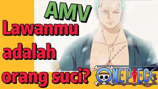 [One Piece] AMV | Lawanmu adalah orang suci?