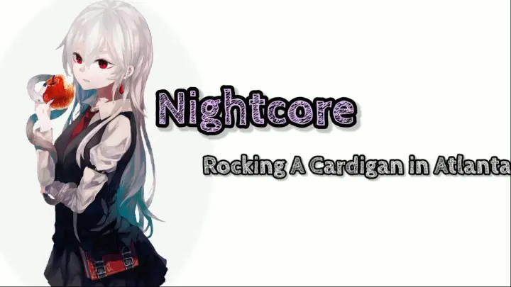 Nightcore- Rocking in a cardigan