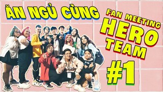 ĂN NGỦ CÙNG HEROTEAM #1 | TRƯỚC NGÀY FAN MEETING