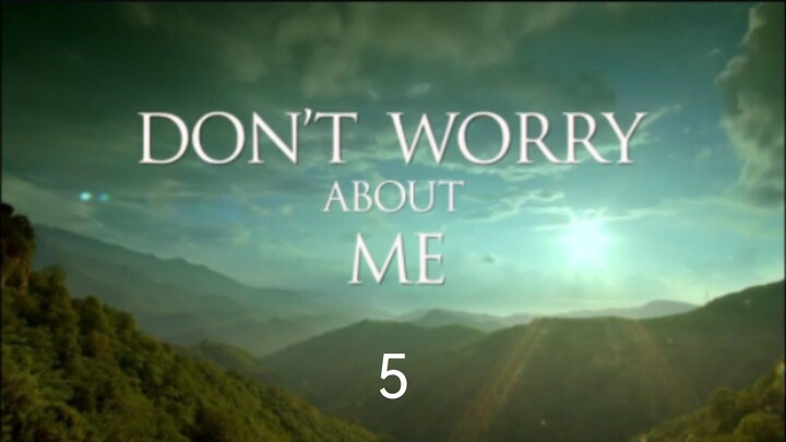 DON'T WORRY ABOUT ME EP05