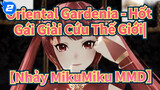 Oriental Gardenia - Hốt Gái Giải Cứu Thế Giới|【Nhảy MikuMiku MMD】_2
