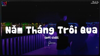 Năm Tháng Trôi Qua ( Lofi Ver. ) - Green ... mai này chẳng còn bên nhau