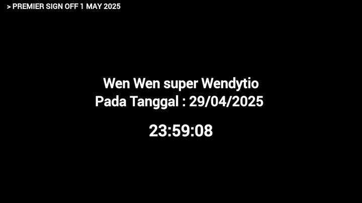 YouTube Premier Sign Off • 29-04-2025 & 01-05-2025 • Wen Wen super Wendytio • Record Television