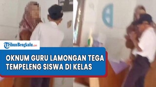 Viral Oknum Guru SMP di Lamongan Tempeleng Siswa, Diduga Memanggil Tanpa 'Ibu'