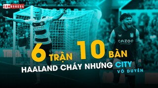 6 TRẬN GHI 10 BÀN: Haaland CỰC CHÁY nhưng Man City VÔ DUYÊN