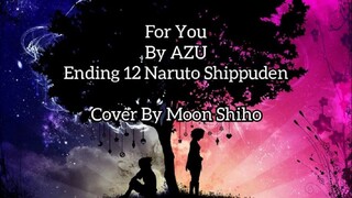 For You By Azu (Ending 12 Naruto Shippuden) Cover By Moon Shiho