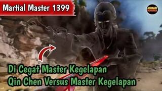 Martial Master 1399 ‼️Di Cegat Master Kegelapan🔥Qin Chen Versus Master Kegelapan