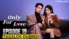 Only For Love  Episode 19 Tagalog Dubbed