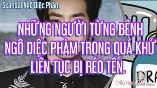 NHỮNG NGƯỜI TỪNG BÊNH NGÔ DIỆC PHÀM TRONG QUÁ KHỨ LIÊN TỤC BỊ RÉO TÊN