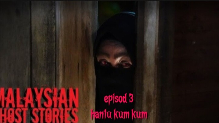 Malaysian ghost stories..episod 3..hantu kum kum