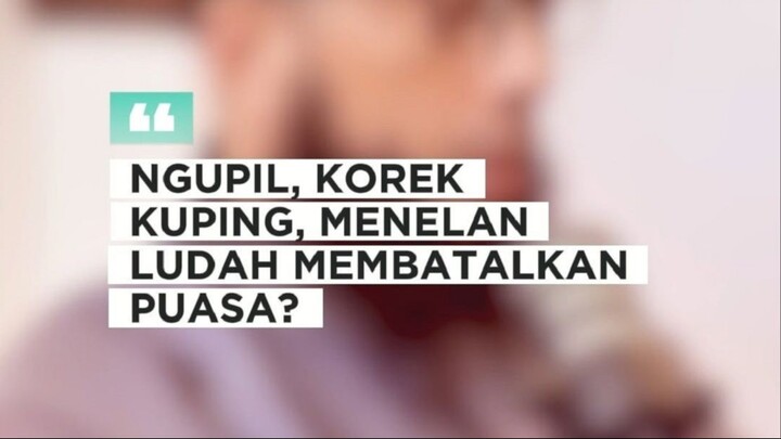 NGUPIL, NGOREK KUPING, DAN MENELAN LUDAH MEMBATALKAN PUASA?
