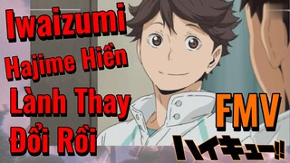 [Haikyu!!] FMV | Iwaizumi Hajime Hiền Lành Thay Đổi Rồi