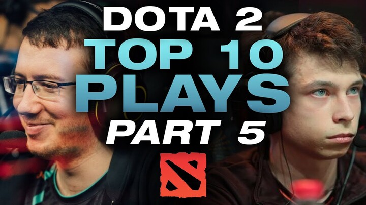 Dota 2 - Top 10 Plays Part 5
