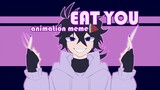 [Sallet]EAT YOU//animation meme