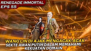 DEMI MEMAHAMI KEKUATAN DOMAIN, WANG LIN KEMBALI MENGACAK-ACAK SEKTE !! - RENEGADE IMMORTAL EPS 55