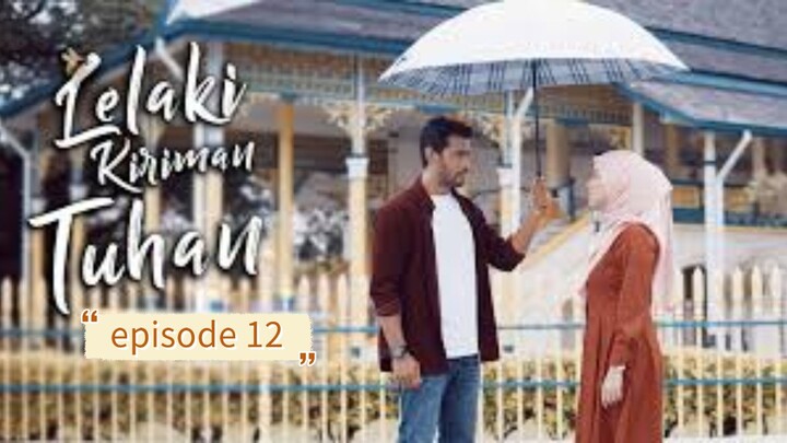 Lelaki kiriman tuhan episode 12