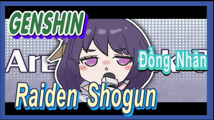 [Genshin, Đồng Nhân] Raiden Shogun: Are you ok