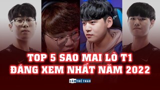 TOP 5 SAO MAI LÒ T1 ĐÁNG XEM NHẤT NĂM 2022