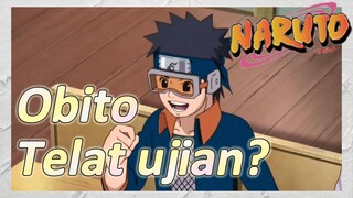 Obito Telat ujian?