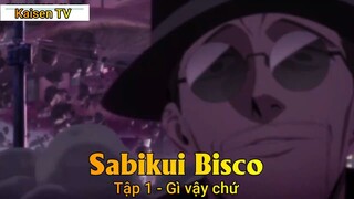 Sabikui Bisco Tập 1 - Gì vậy chứ