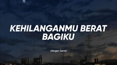 Kangen Band - Kehilanganmu Berat Bagiku (Lirik) Speed Up